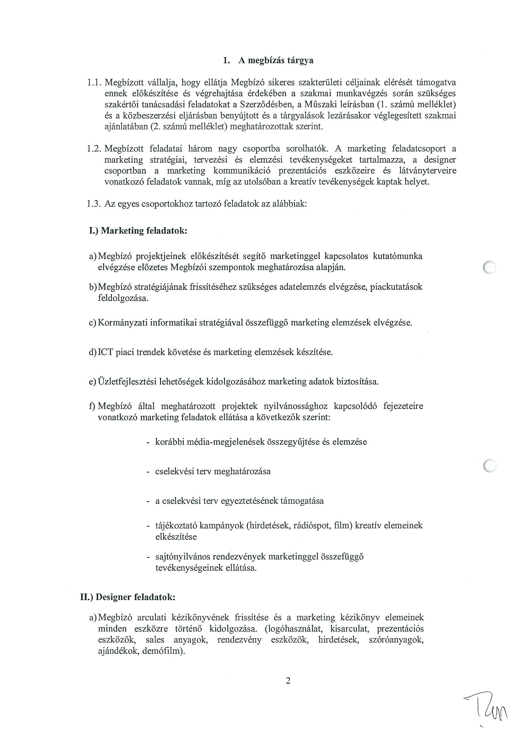 1. A megbízás tárgya 1.1. Megbízott vállalja, hogy ellátja Megbízó sikeres szakterületi céljainak elérését támogatva ennek előkészítése és végrehajtása érdekében a szakmai munkavégzés során szükséges