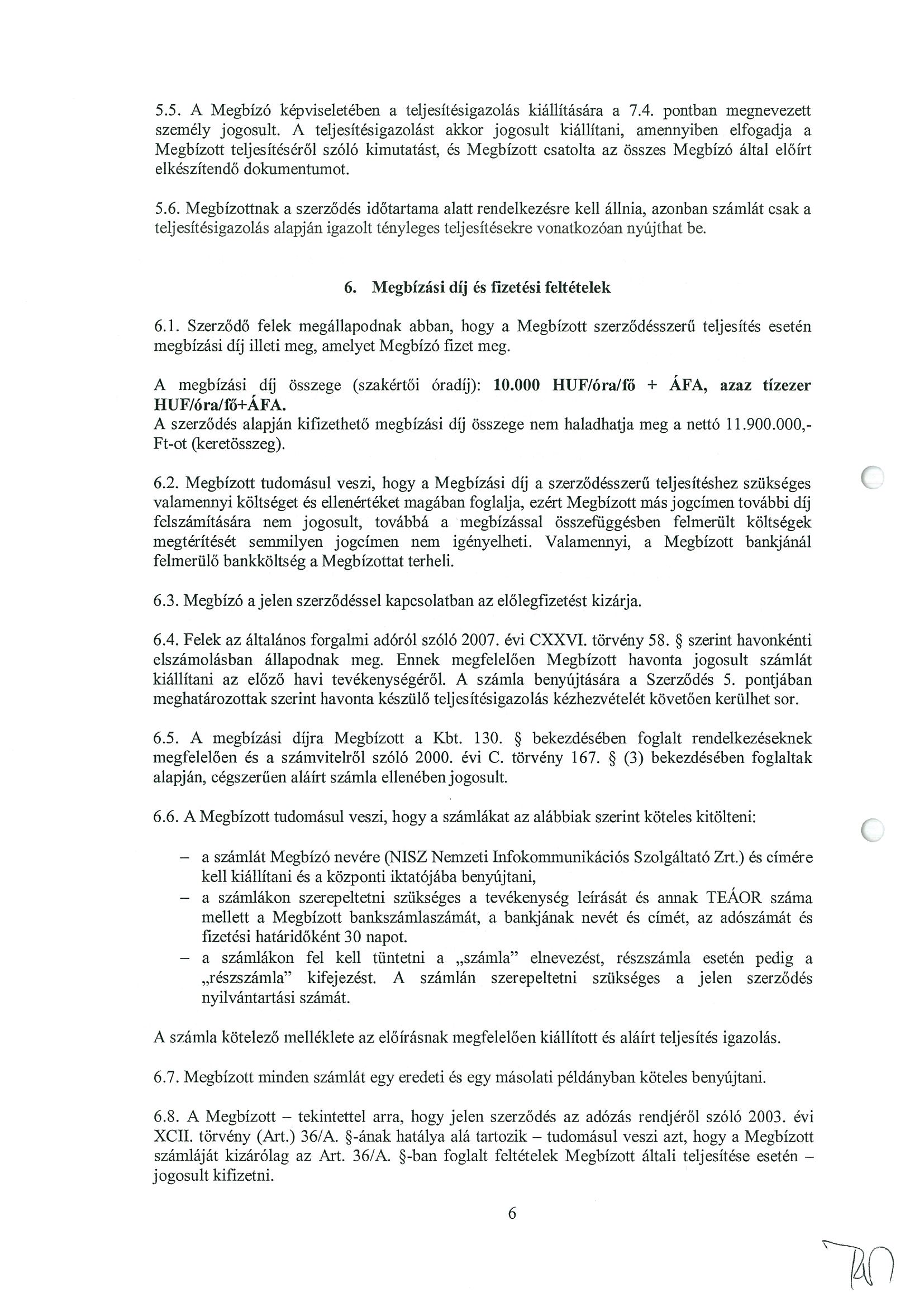 5.5. A Megbízó képviseletében a teljesítésigazolás kiállítására a 7.4. pontban megnevezett személy jogosult.