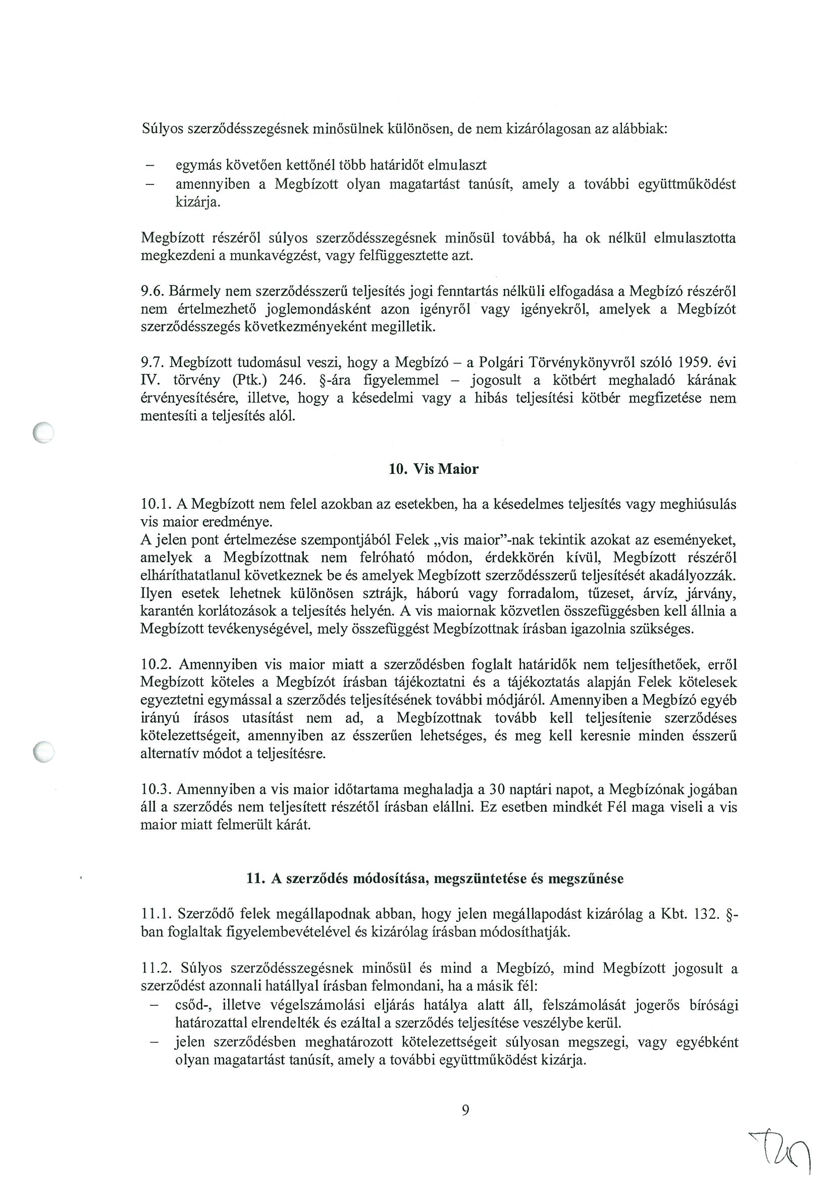 Súlyos szerződésszegésnek minősülnek különösen, de nem kizárólagosan az alábbiak: egymás követően kettőnél több határidőt elmulaszt amennyiben a Megbízott olyan magatartást tanúsít, amely a további