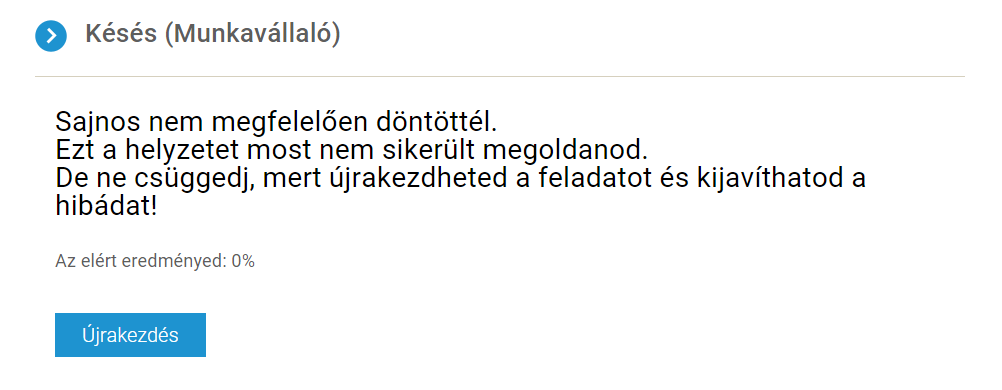 Amennyiben a nem megfelelő válaszok ill. döntések eredményeképp 0%-os lenne a megoldás, úgy a feladatot újra lehet kezdeni és az eredményen javítani lehet.