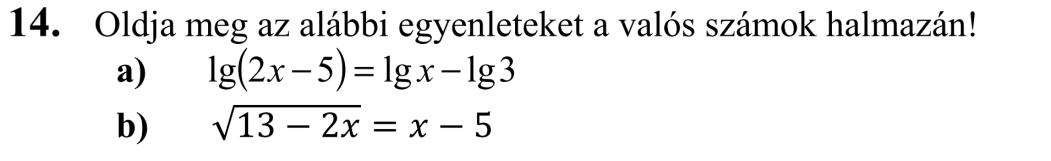 Érettségi feladatok: Egyenletek, egyenlőtlenségek 5 / 6 Logaritmikus egyenletek 2006. május (idegen nyelvű)/ 13. Oldja meg a következő egyenletet a valós számok halmazán! 2009.