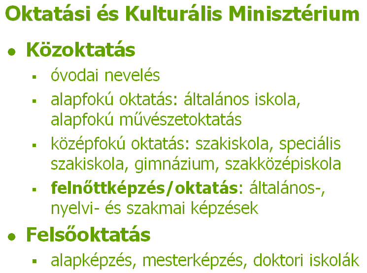 Sok országban az élethosszig tartó tanulás és a felnıttképzés szinonimának számít. Az Európai Unió nagymértékben befolyásolja az egyes tagállamok oktatási rendszerének fejlıdését.