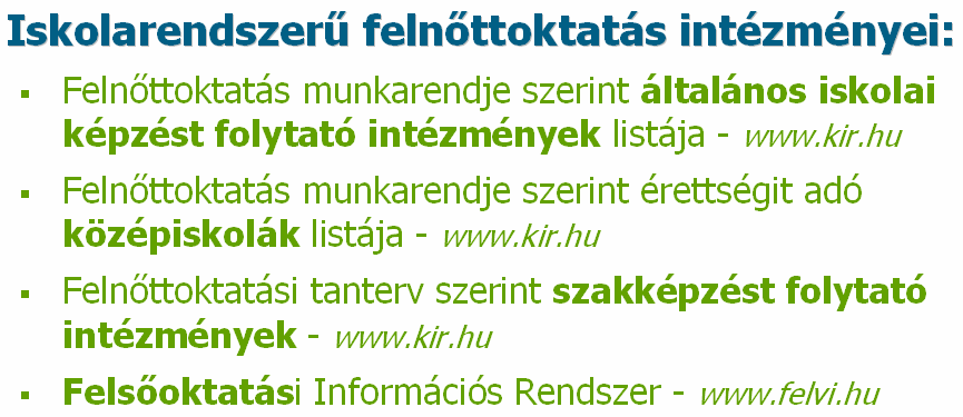 A felnıttoktatás/képzés másik nagy területe, az iskolarendszeren kívüli felnıttképzés, ennek legnagyobb része a munkaerı piaci képzés, illetve ide tartoznak az egyéb általános- és kiegészítı képzések