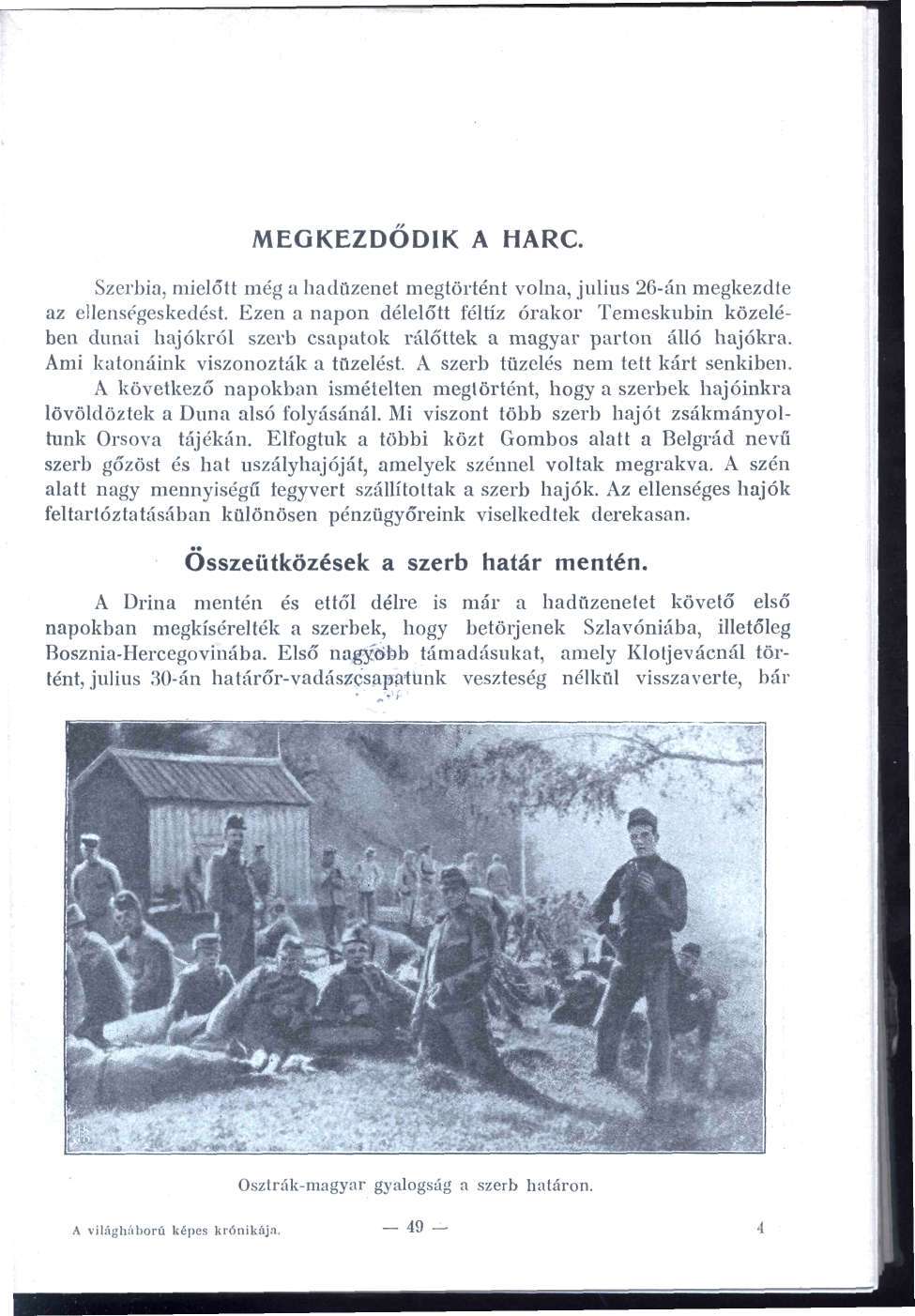 MEGKEZDŐDIK A HARC. Szerbia, mielőtt még a hadüzenet megtörtént volna, július 26-án megkezdte az ellenségeskedést.