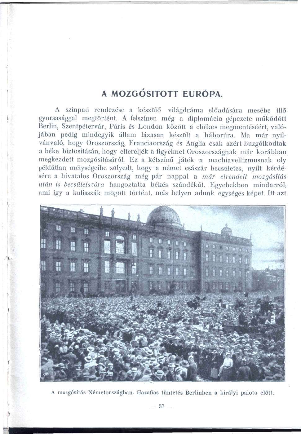 A MOZGÓSÍTOTT EURÓPA. A színpad rendezése a készülő világdráma előadására mesébe illő gyorsasággal megtörtént.