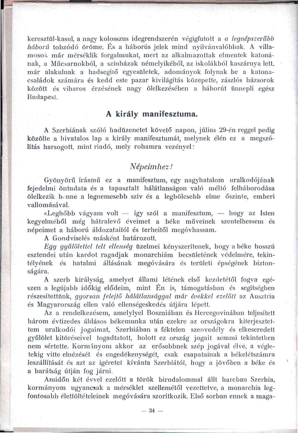 keresztül-kasul, a nagy kolosszus idegrendszerén végigfutott a a legnépszerűbb háború tobzódó öröme. És a háborús jelek mind nyilvánvalóbbak.