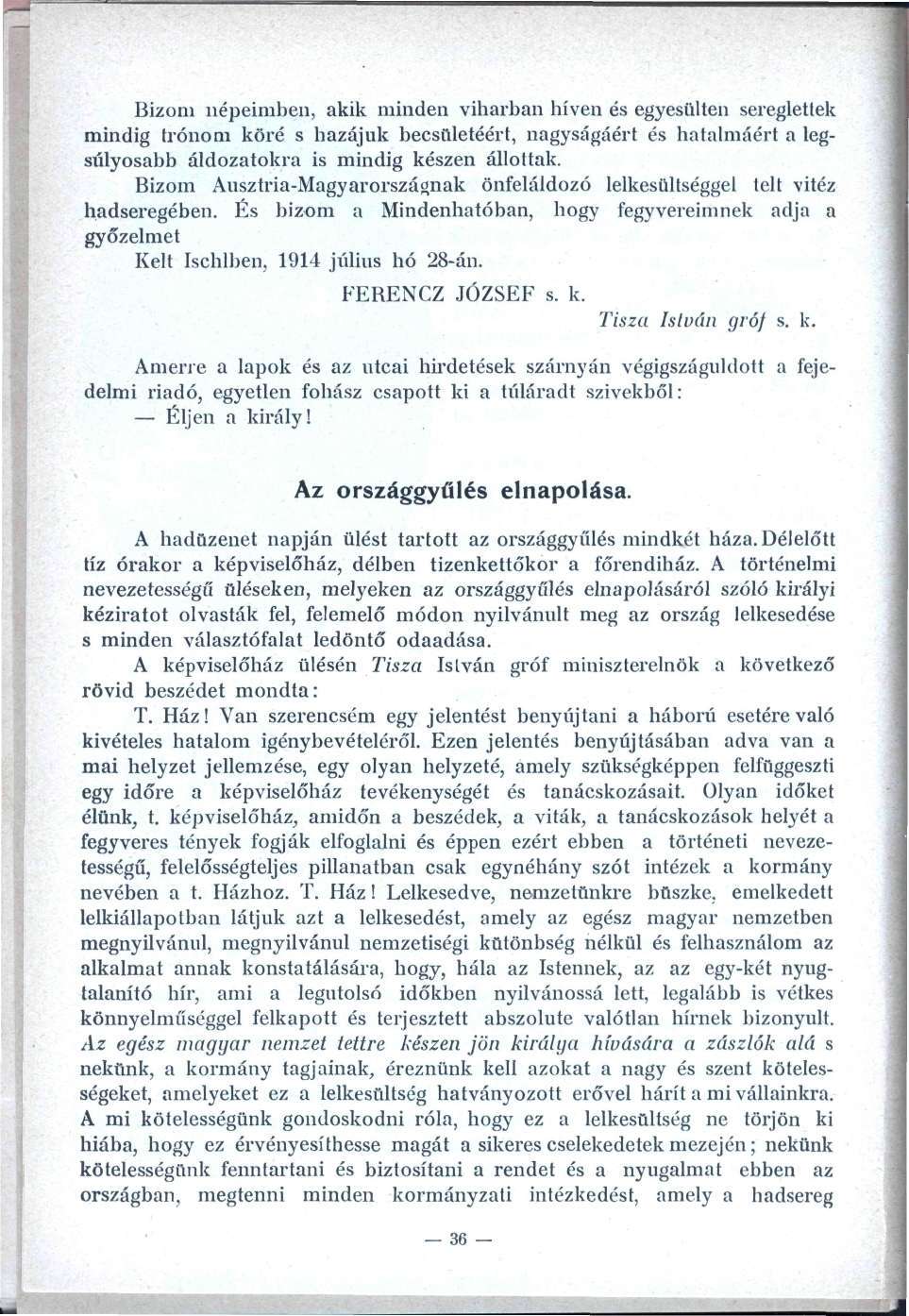 Bizom népeimben, akik minden viharban híven és egyesülten sereglettek mindig trónom köré s hazájuk becsületéért, nagyságáért és hatalmáért a legsúlyosabb áldozatokra is mindig készen állottak.