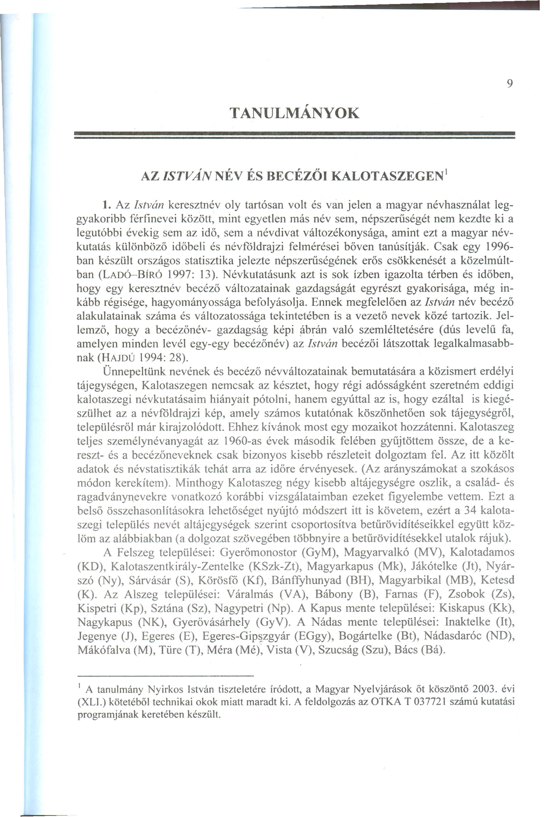 1. Az l~tván keresztnév oly tartósan volt és van jelen a magyar névhasználat leggyakoribb férfinevei között, mint egyetlen más név sem, népszerűségét nem kezdte ki a legutóbbi évekig sem az idő, sem