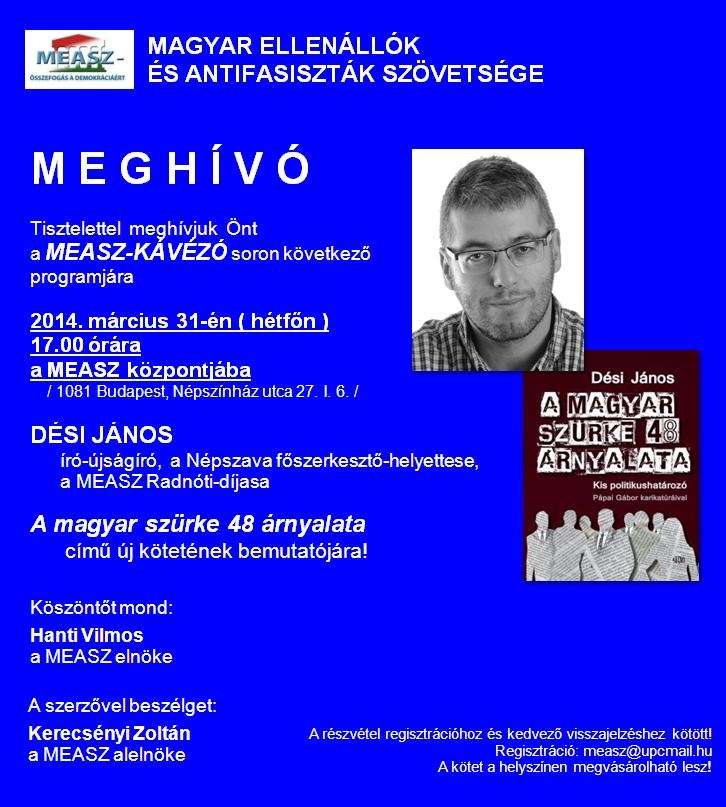 2014. március 24. MEASZ - ÖSSZEFOGÁS A DEMOKRÁCIÁÉRT Központ: 1081 Budapest, Népszínház u. 27. I. 6. Tel./Fax: 343-3900 Postafiók: 1701 Budapest, Pf. 244. www.antifasiszta.