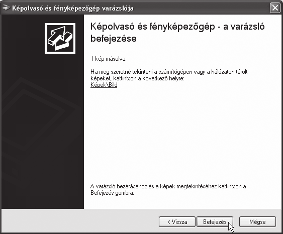A "Képolvasó és fényképezőgép varázslója" jelenik meg. 7 Amikor a beolvasás befejeződik, az alábbi képernyő jelenik meg.