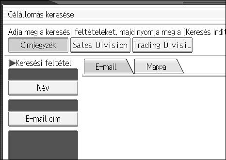 E-mail célállomás megadása Célállomások kiválasztása az LDAP szerveren való kereséssel Az LDAP szerverre való hozzáféréssel célállomásokat kereshet, illetve választhat ki.