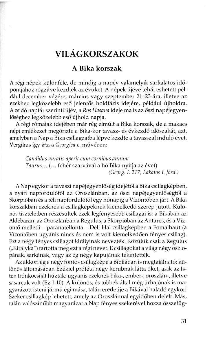 VILAGKORSZAKOK A Bika korszak A régi népek különféle, de mindig a napév valamelyik sarkalatos időpontjához rögzítve kezdték az évüket.