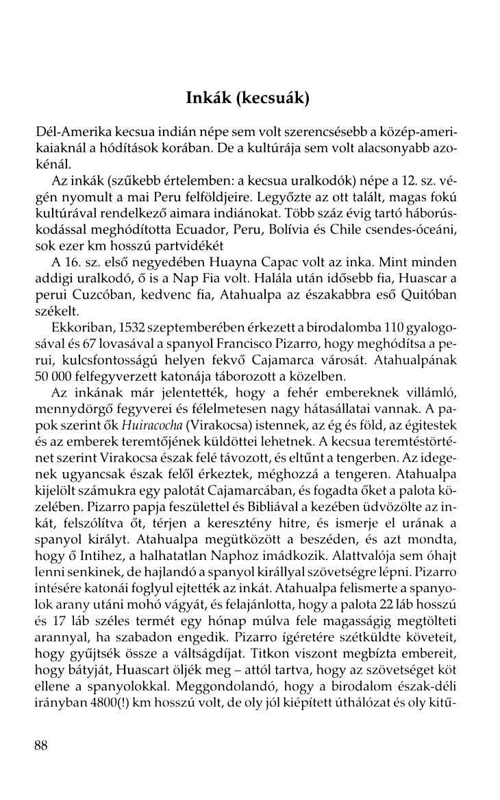 Inkák (kecsuák) Dél-Amerika kecsua indián népe sem volt szerencsésebb a közép-amerikaiaknál a hódítások korában. De a kultúrája sem volt alacsonyabb azokénál.