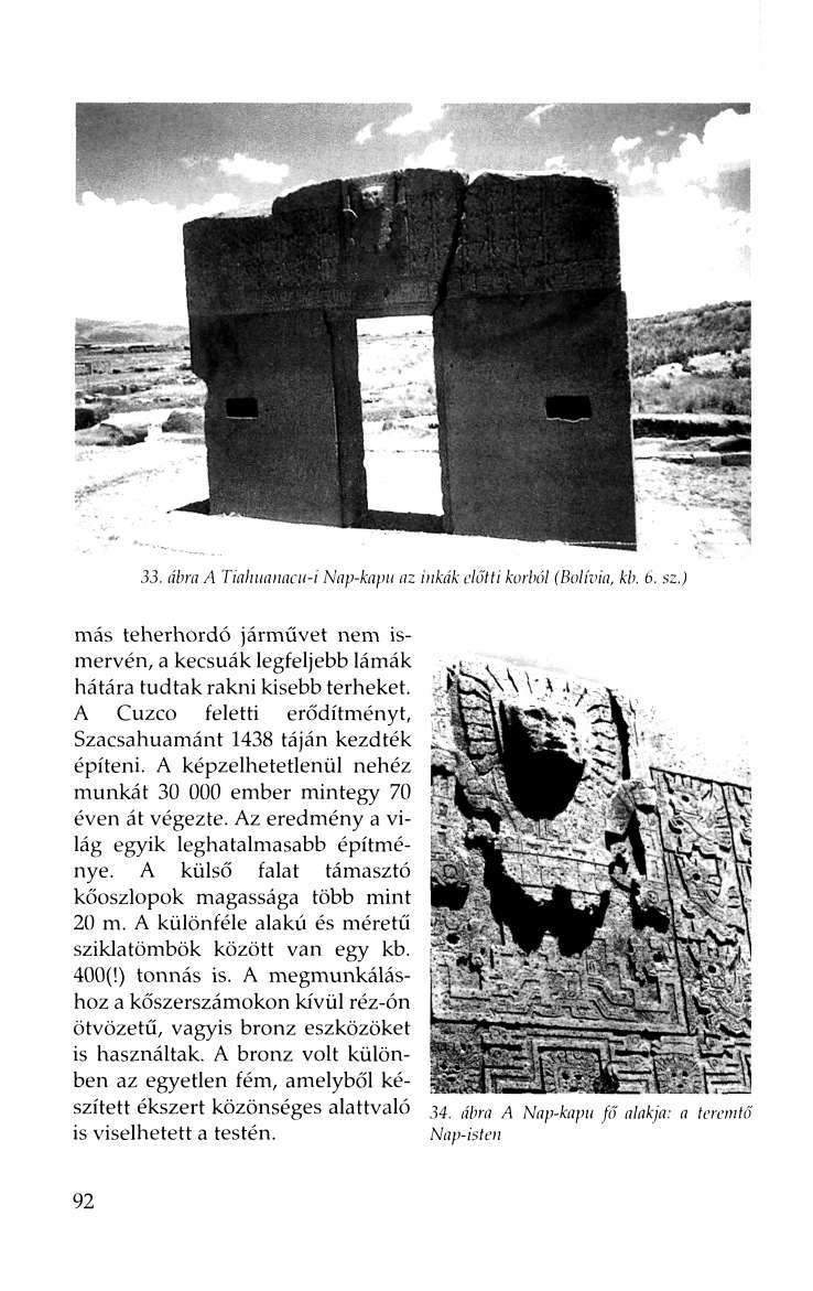 33. ábra A Tiahuanncti-i Niip-kapu nz inkák előtti korból (Bolívia, kb, 6. sz.) más teherhordó járművet nem ismervén, a kecsuák legfeljebb lámák hátára tudtak rakni kisebb terheket.