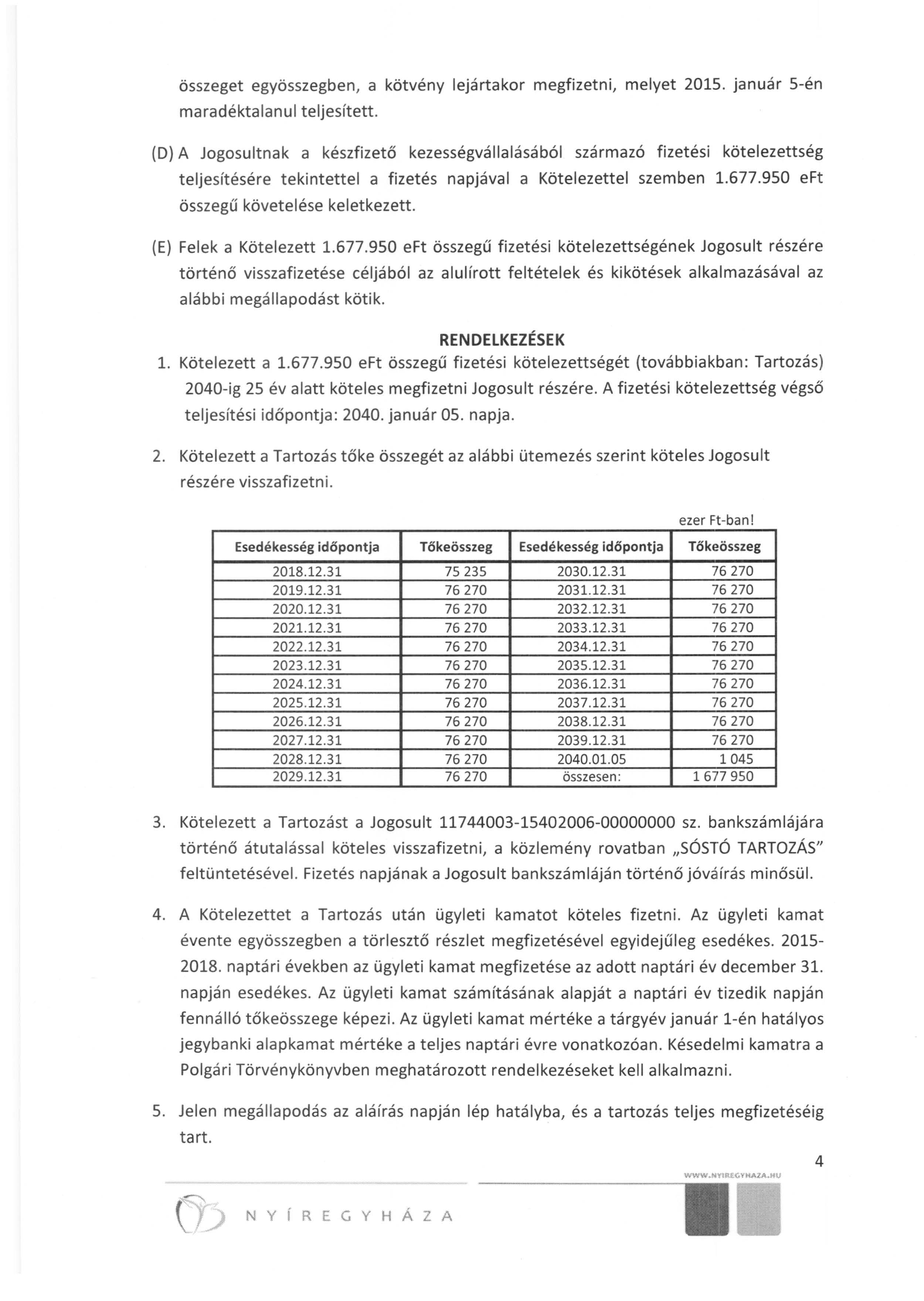 összeget egyösszegben, a kötvény lejártakor megfizetni, melyet 2015. január 5-én maradéktalanul teljesített.