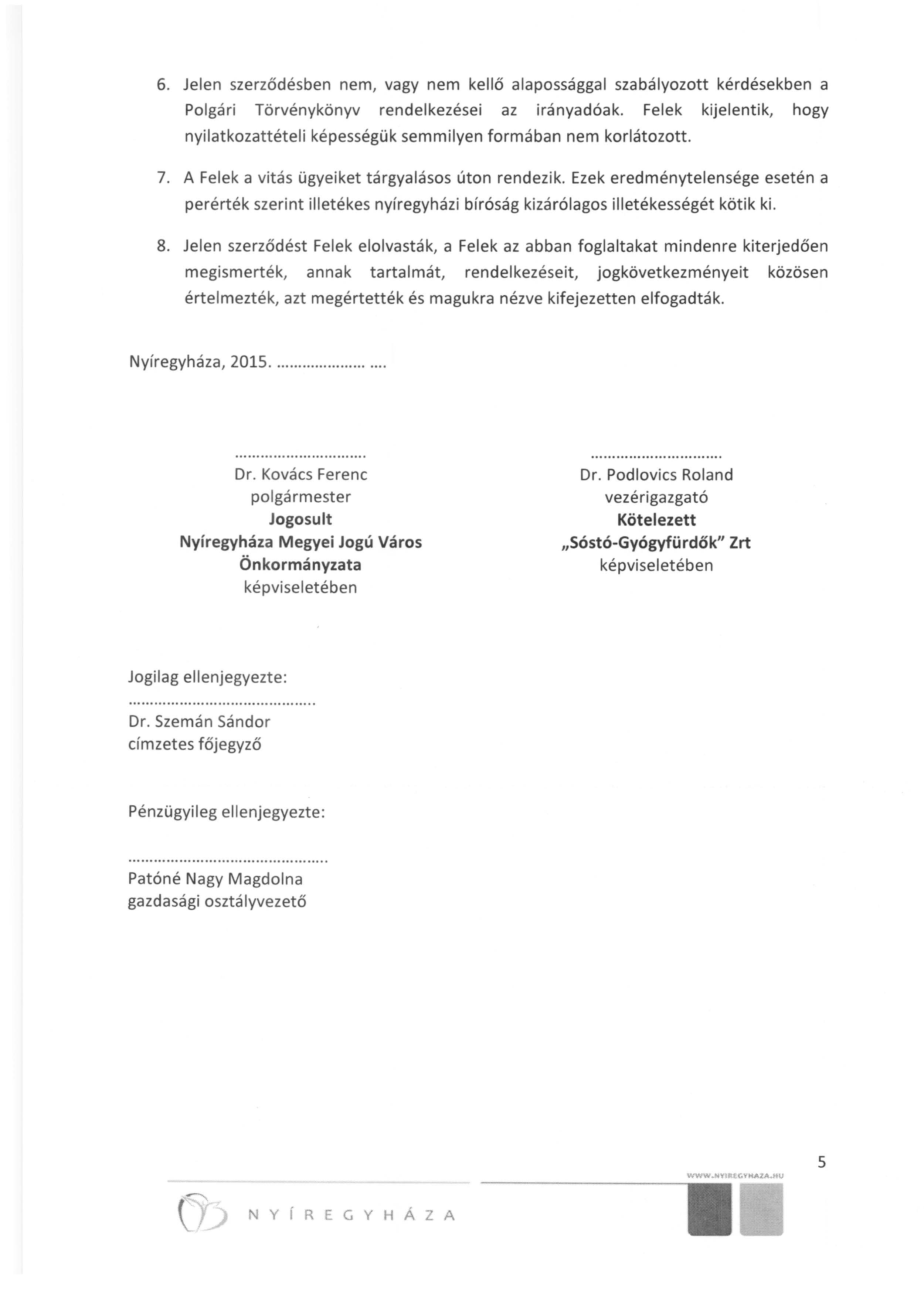 6. Jelen szerződésben nem, vagy nem kellő alapossággal szabályozott kérdésekben a Polgári Törvénykönyv rendelkezései az irányadóak.