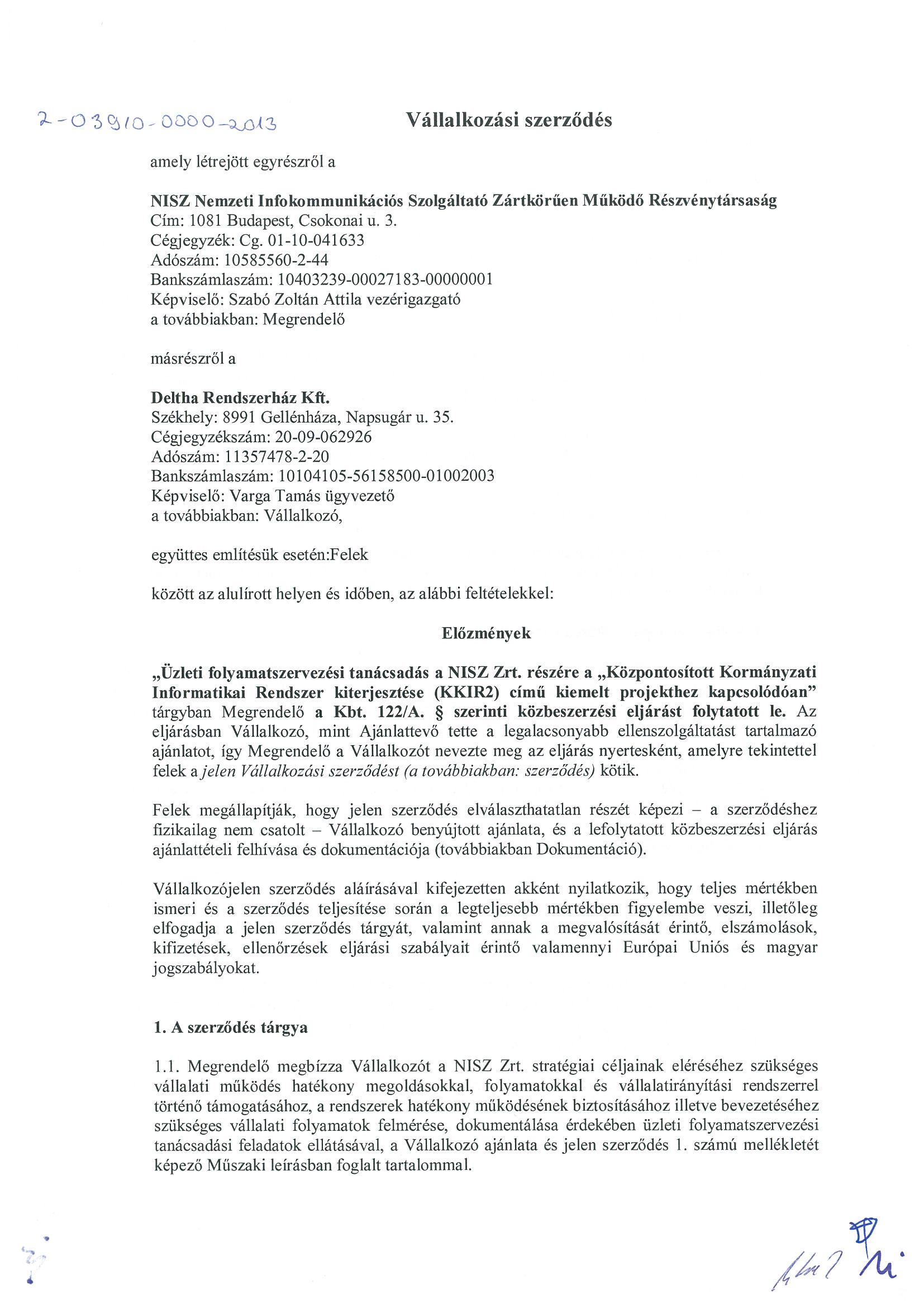 2-0 ~ ~ (~ ODD O~ ~ Vállalkozási szerződés amely létrejött egyrészről a NISZ Nemzeti Infokommunikációs Szolgáltató Zártkörűen Működő Részvénytársaság Cím: 1081 Budapest, Csokonai u. 3. Cégjegyzék: Cg.