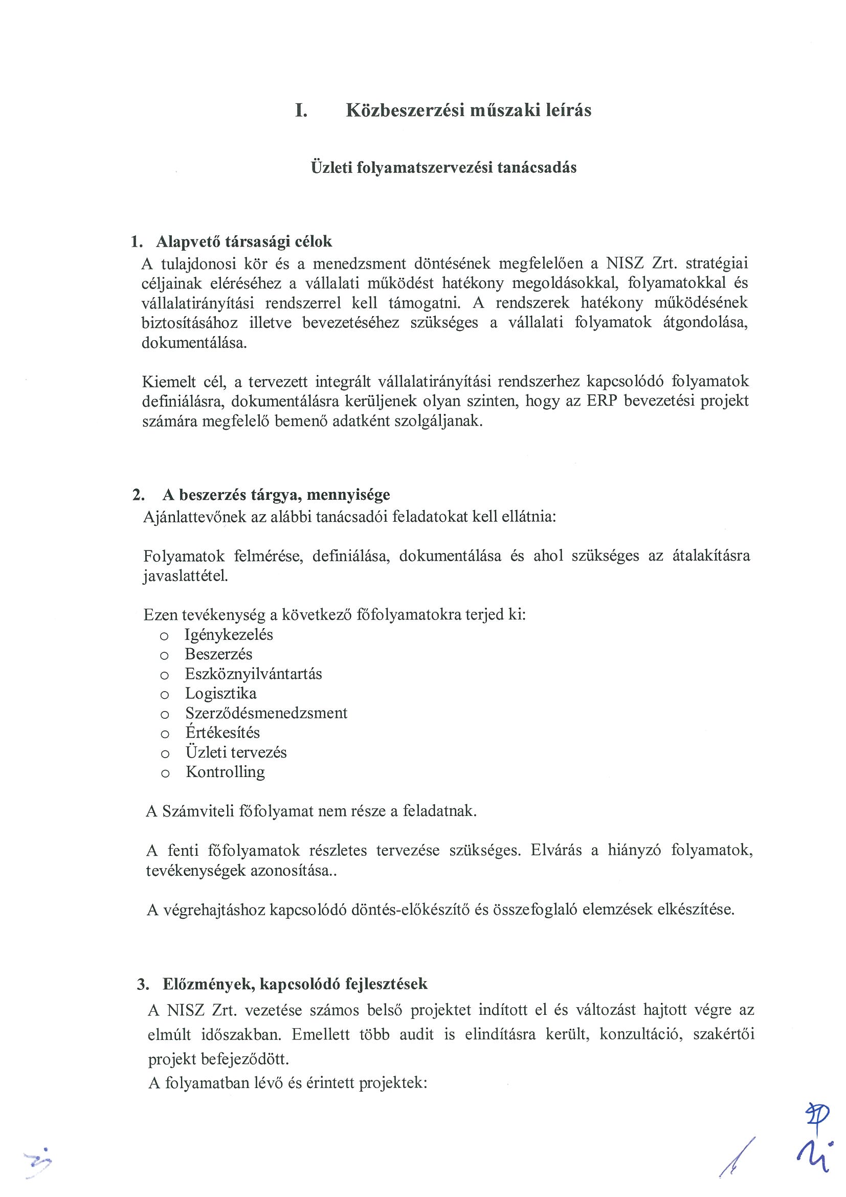 I. Közbeszerzési műszaki leírás Üzleti folyamatszen ezési tanácsadás 1. Alapvető társasági célok A tulajdonosi kör és a menedzsment döntésének megfelelően a NISZ Zrt.