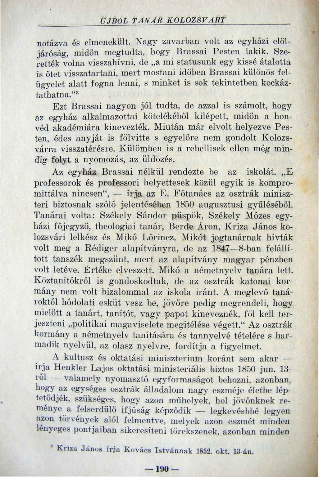 UJB6L TANAR KOLOZSVARZÓ, notázva és elmenekült. Nagy zavarban volt az egyházi elől járóság, midőn megtud ta, hogy Brassai Pesten lakik.