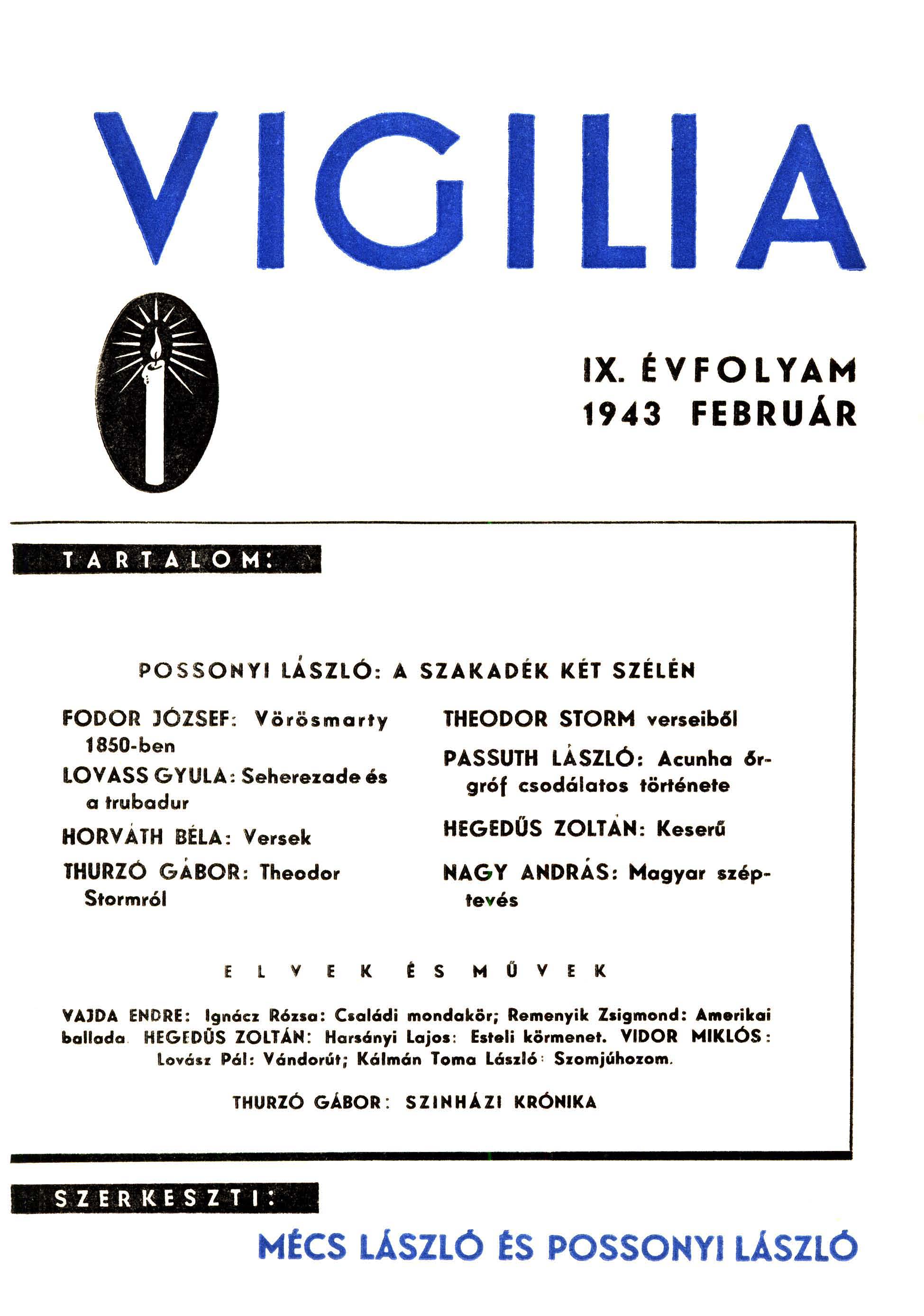 IX. ÉVFOLYAM 1943 FEBRUÁR T'ARTALOM: ' PO SSO NYI LÁ SZLÓ: A SZAKADÉK KÉT SZÉLÉN fodor JOZSEF: Vö rösmarty 1850-ben LOVASS GYULA: Seherezadeés a trubad ur HORVÁTH BÉLA: Versek THURZO G ÁBO R: Theodor