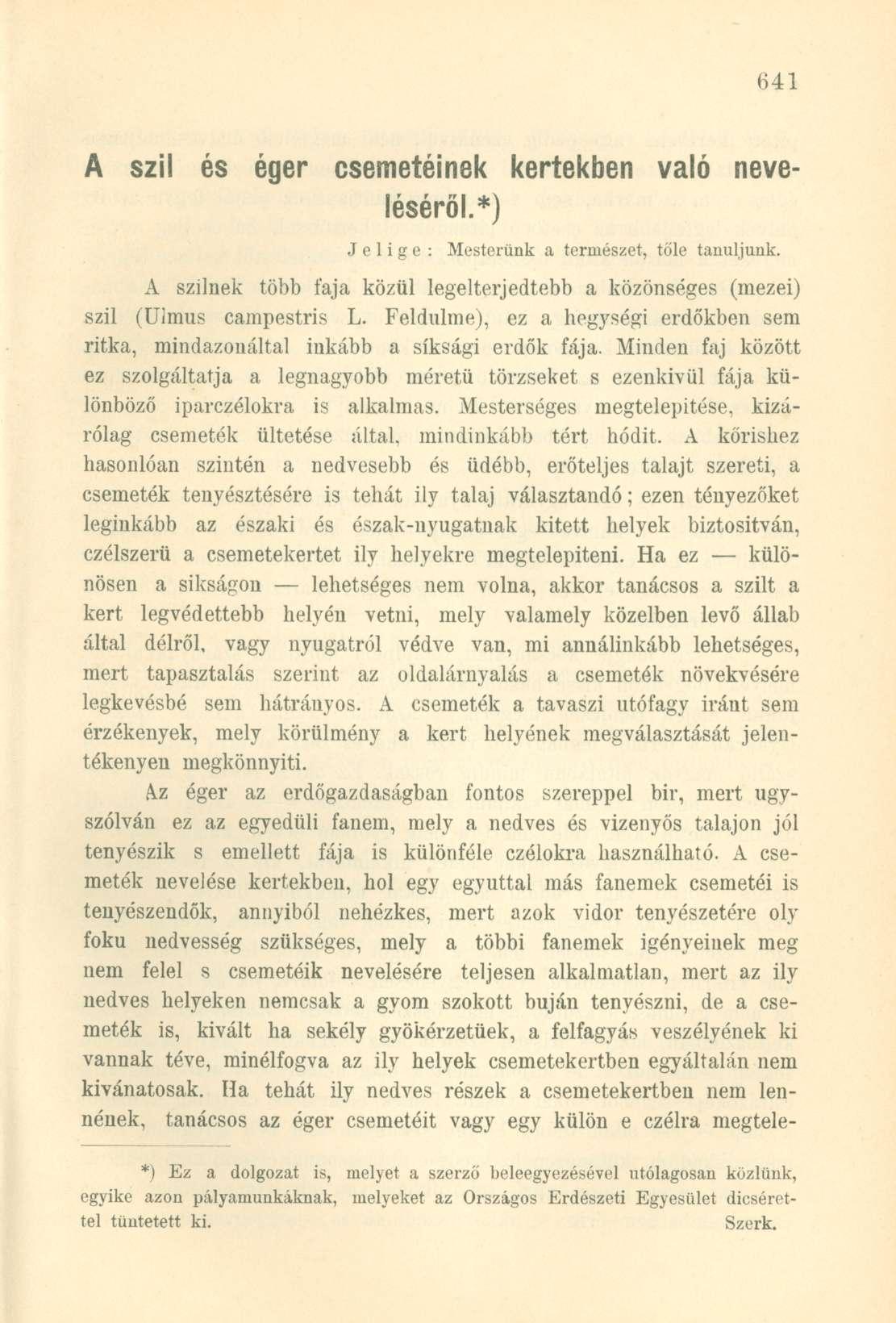 A szil és éger csemetéinek kertekben való neveléséről.*) Jelige: Mesterünk a természet, tőle tanuljunk. A szilnek több faja közül legelterjedtebb a közönséges (mezei) szil (Ulmus campestris L.