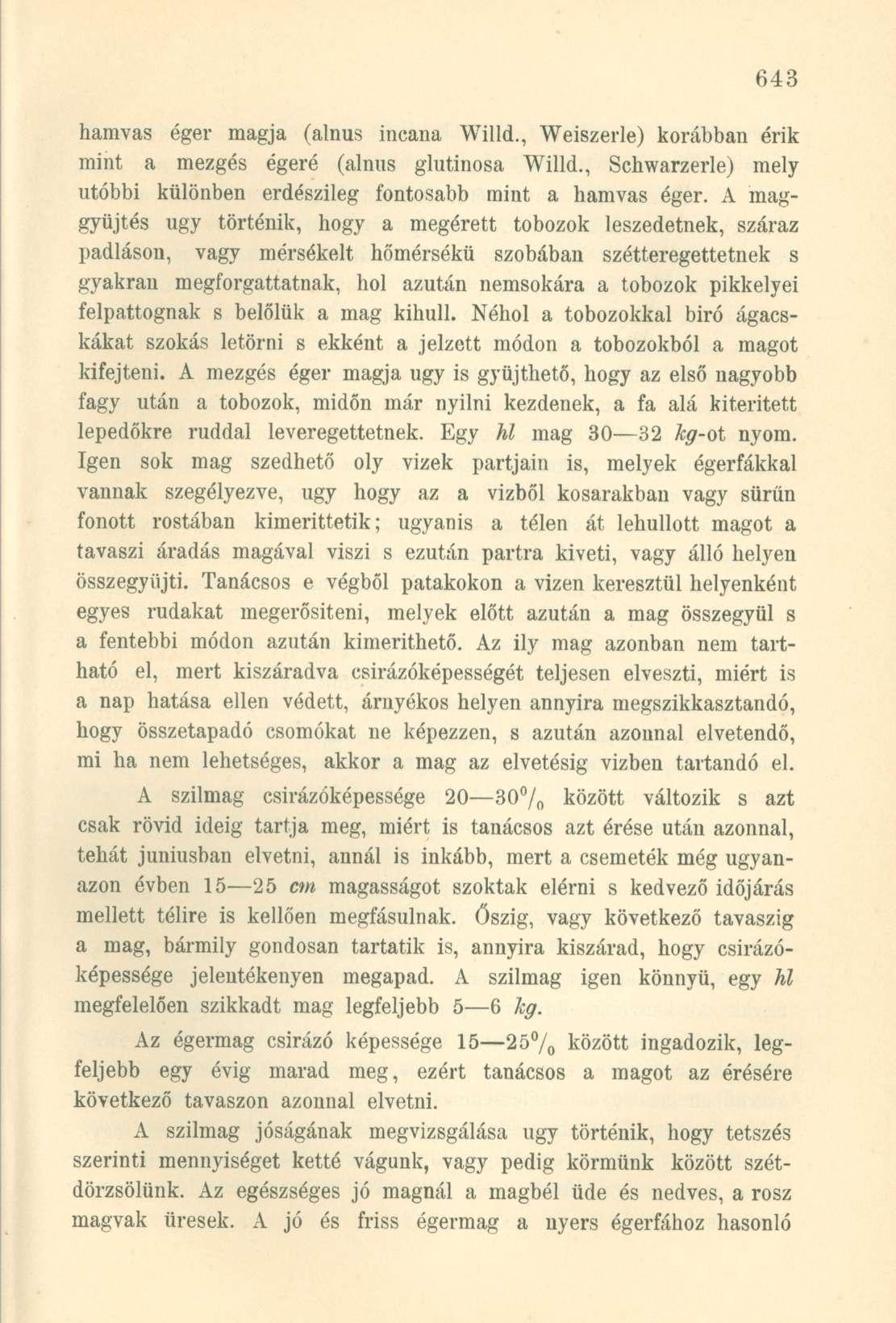 hamvas éger magja (alnus incana Willd., Weiszerle) korábban érik mint a mezgés égeré (alnus glutinosa Willd., Schwarzerle) mely utóbbi különben erdészileg fontosabb mint a hamvas éger.