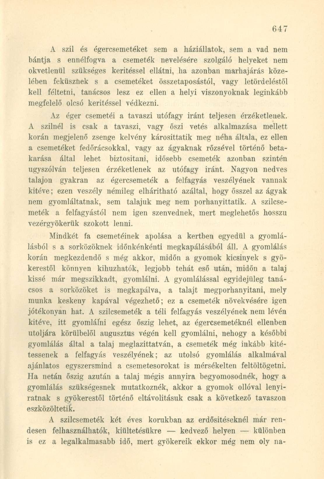 A szil és égercsemetéket sem a háziállatok, sem a vad nem bántja s ennélfogva a csemeték nevelésére szolgáló helyeket nem okvetlenül szükséges kerítéssel ellátni, ha azonban marhajárás közelében