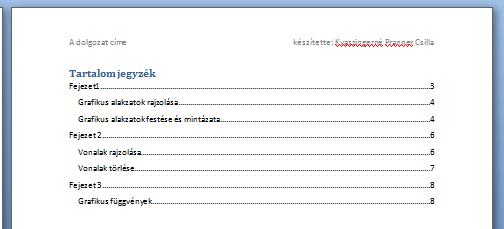 Tartalomjegyzék készítése A tartalomjegyzéket az MS Word szövegszerkesztők segítségével automatikusan lehet generáltatni.