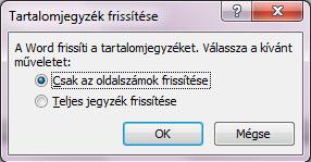 Tartalomjegyzék frissítése 2. Vagy álljon a tartalomjegyzék szövegébe a szövegkurzorral és nyomjon F9 billentyűt. 3.