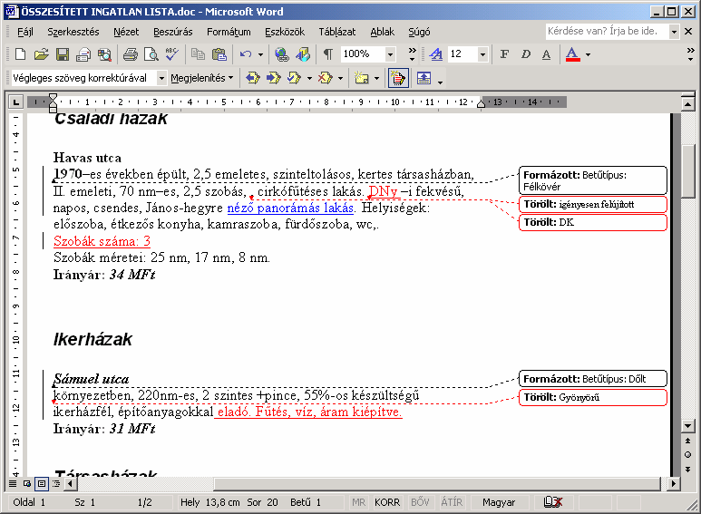 A Word a törölt szövegrészeket alapértelmezés szerint a margón, az újonnan bevitt szövegrészeket pedig aláhúzással jelzi.