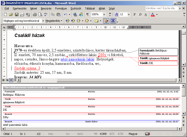 Szövegszerkesztés MS Word XP A Korrektúra üzemmódban különbözőképpen jeleníthető meg a dokumentum. Ennek beállítására használjuk a Korrektúra eszköztár Megjelenítés véleményezésre listáját.
