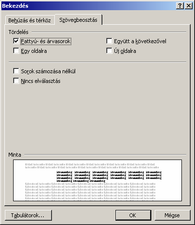 Szövegszerkesztés MS Word XP A Bekezdés párbeszéd panel Szövegbeosztás fülén a bekezdések tördelésével kapcsolatos speciális opciókat állíthatunk be.