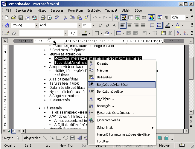 Szövegszerkesztés MS Word XP Ez után kattintsunk az egér jobb gombjával a kijelölt szövegre, és a megjelenő gyorsmenüből válasszuk a Behúzás növelése vagy Behúzás csökkentése parancsot.