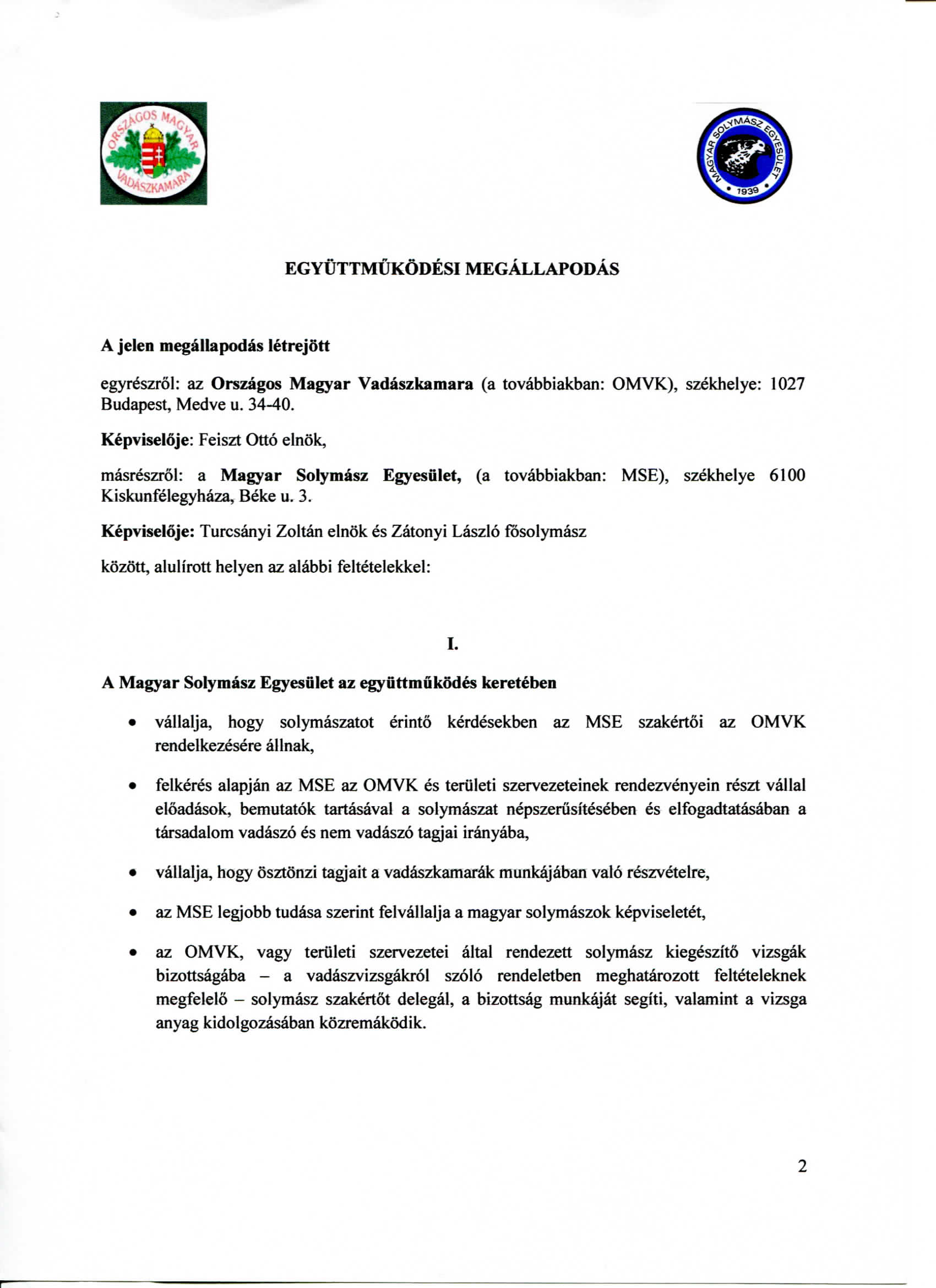 EGYUTTMUKODESI MEGALLAPODAS A jelen megallapodas letrejott egyreszrol: az Orszagos Magyar Vadaszkamara (a tovabbiakban: OMVK), szekhelye: 1027 Budapest, Medve u. 34-40.