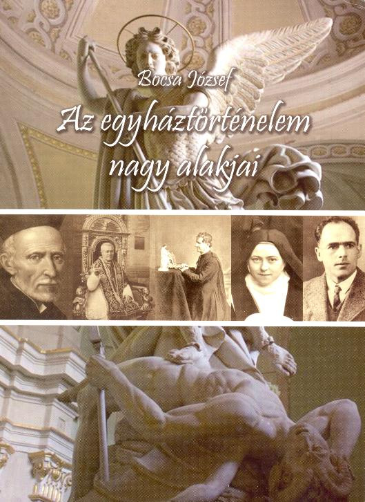 PPEK 639 Bocsa József: Az egyháztörténelem nagy alakjai Bocsa József Az egyháztörténelem nagy alakjai mű a Pázmány Péter Elektronikus Könyvtár (PPEK) a magyarnyelvű