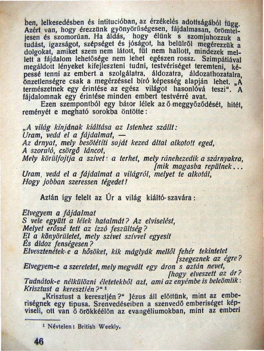 , ben, lelkesedésben és intitucióban, az érzékeiés adottsagaból függ Azért van, hogy érezztlnk gyonyörfiségesen, fájdalmasan, örömtel~ jese" és szomorú an.