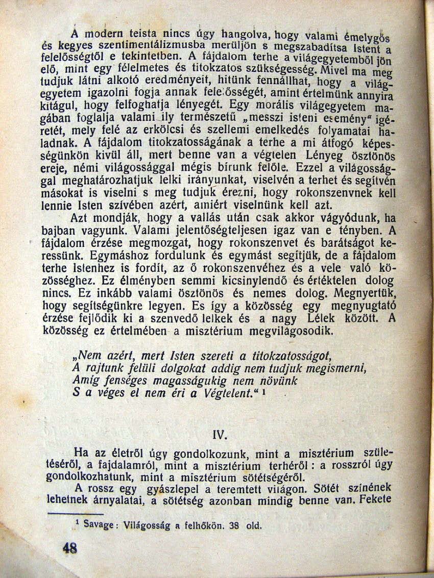 Á modern teista nincs agy hangolva. hogy valami émely ~ s és kegyes szenlim~nlálizmusba ~erüljön s megszabadítsa Iste~ a felelősségtől e tekintetben. A. fájdalom terhe a világegyetemböl jrm elő.