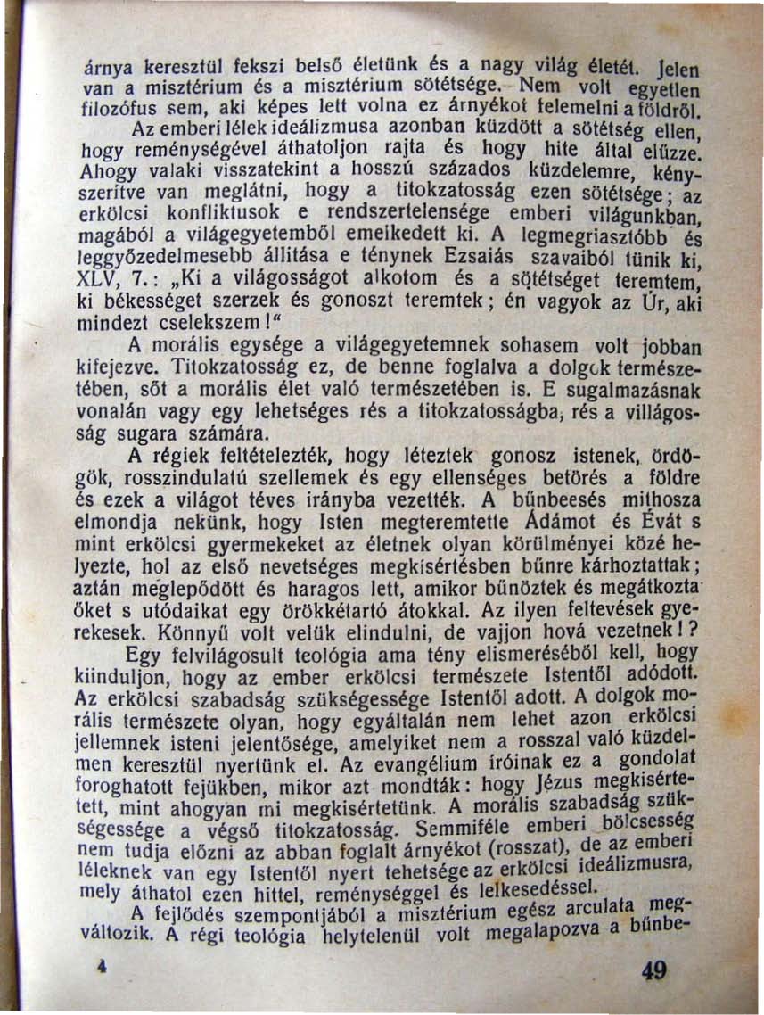 árnya kereszlal fekszi be l ső él~w nk és a nagy világ életét. Jelen van a misztérium és a miszlénum sötétsége.