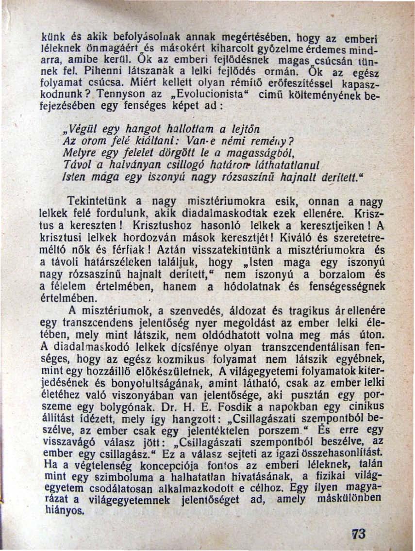 konk és akik befojyasolnak annak megértésében. hogy az emberi léleknek önmagáért és máwkérl kiharcolt gyozelme érdemes mindarra, amibe kerül. Ök az emberi fejlődésnek magas csllcsán lünnek fel.