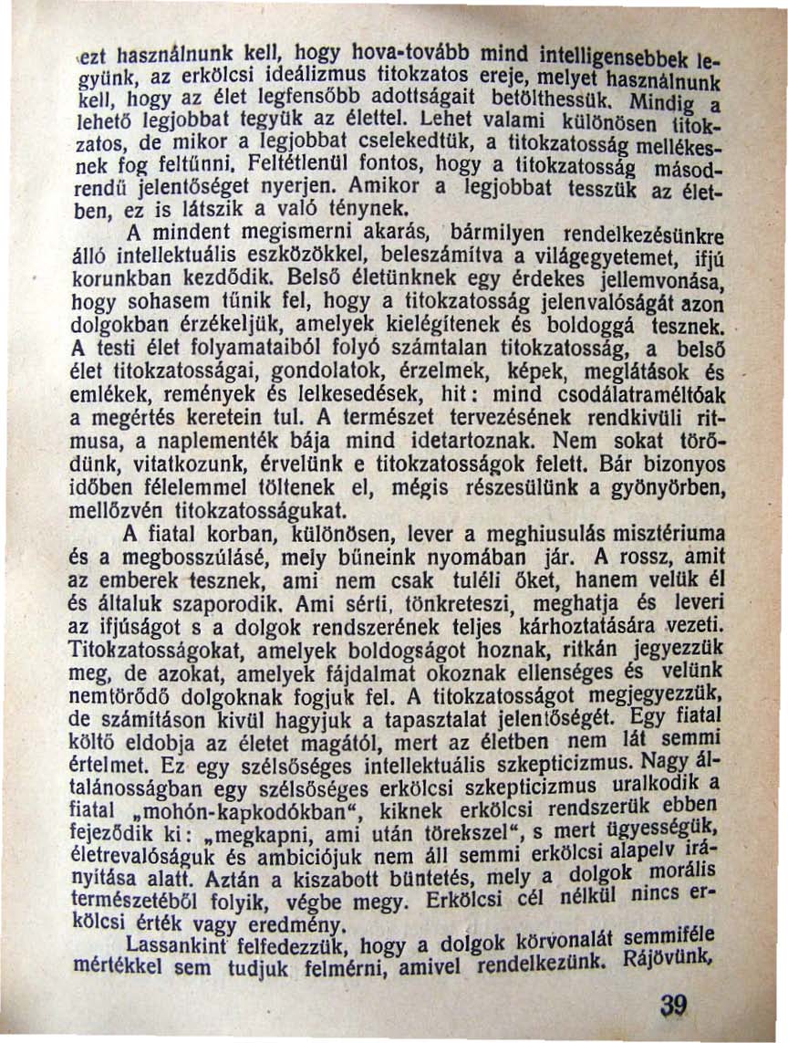 ,ezt hasznainunk kell, hogy hova-tovább mind InteJllgensebbek legyonk az erkölcsi Ideálizmus titokzatos ereje, melyet hasznalnunk kell, hogy az élet legfenső bb adotlságait betolthessok.