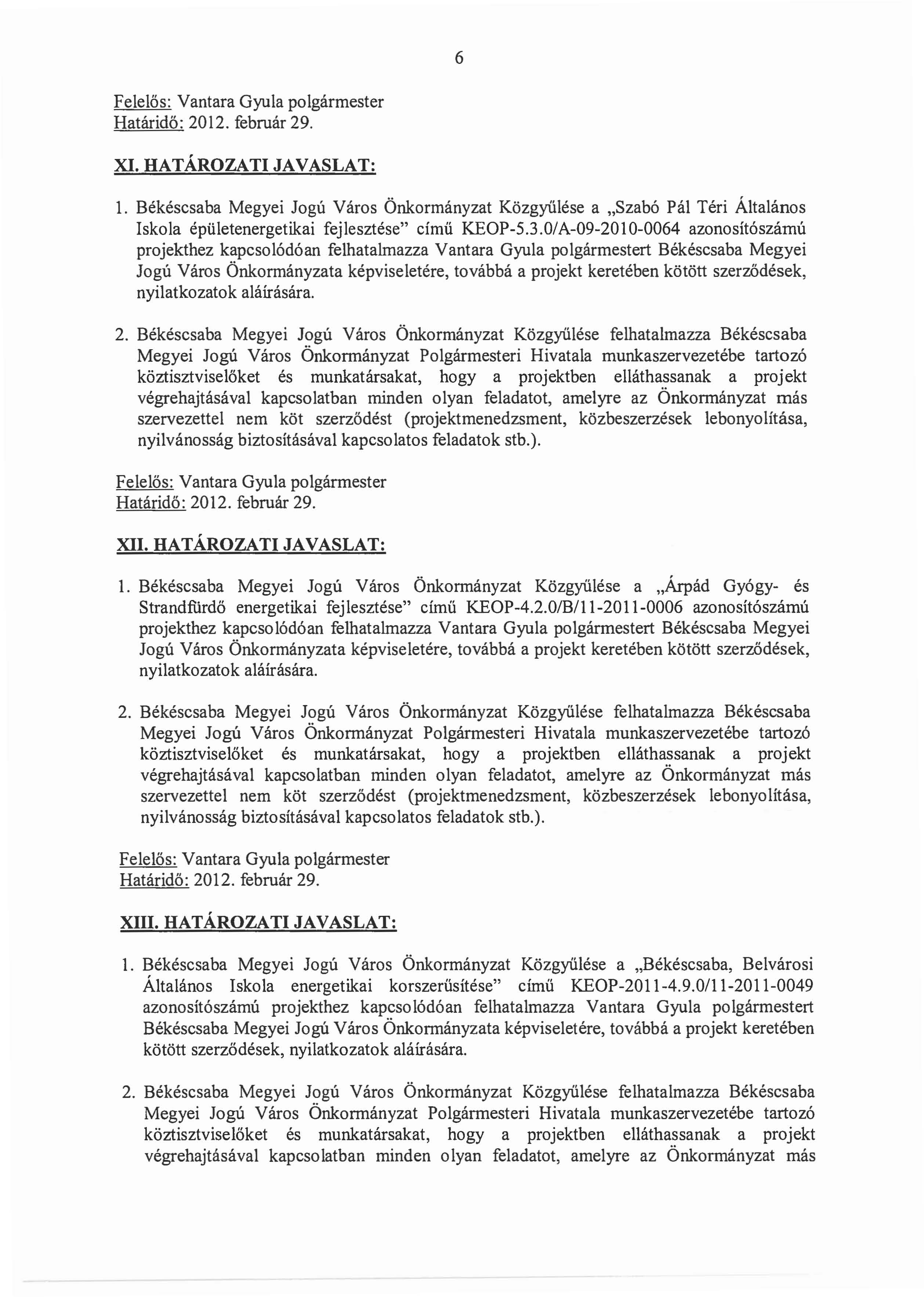 6 XI. HATA.ROZATI JAVASLAT: 1. Bekescsaba Megyei Jogu Varos Onkormanyzat Kozgytilese a.szabo Pal Teri Altalanos Iskola epuletenergetikai fejlesztese" cimu KEOP-5.3.