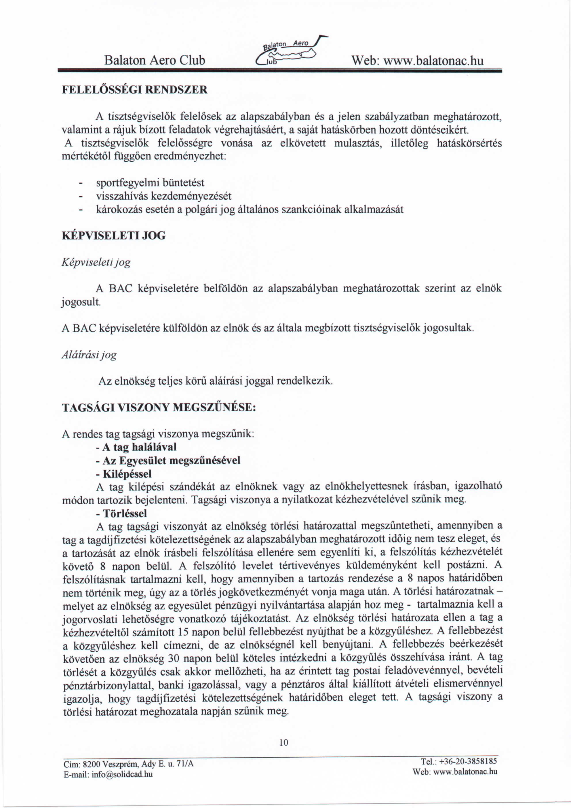 Balaton Aero Club Cjufe ~~ FELEL6SSEGI RENDSZER A tisztsegviselok felelosek az alapszabalyban es a jelen szabalyzatban meghatarozott, valamint a rajuk bizott feladatok vegrehajtasaert, a sajat