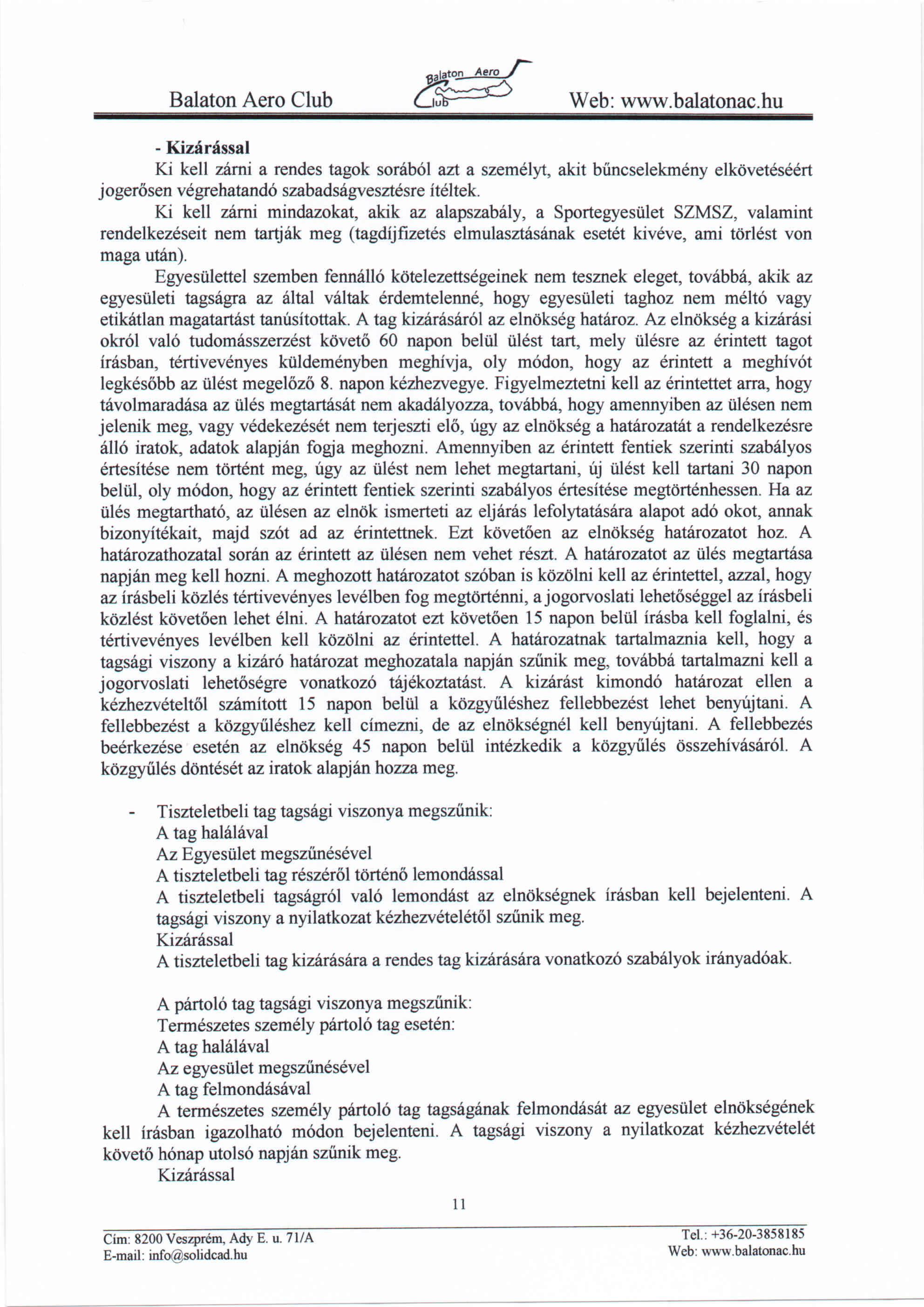 Balaton Aero Club CM - Kizarassal Ki kell zarni a rendes tagok sorabol azt a szemelyt, akit biincselekmeny elkoveteseert jogerosen vegrehatando szabadsagvesztesre iteltek.