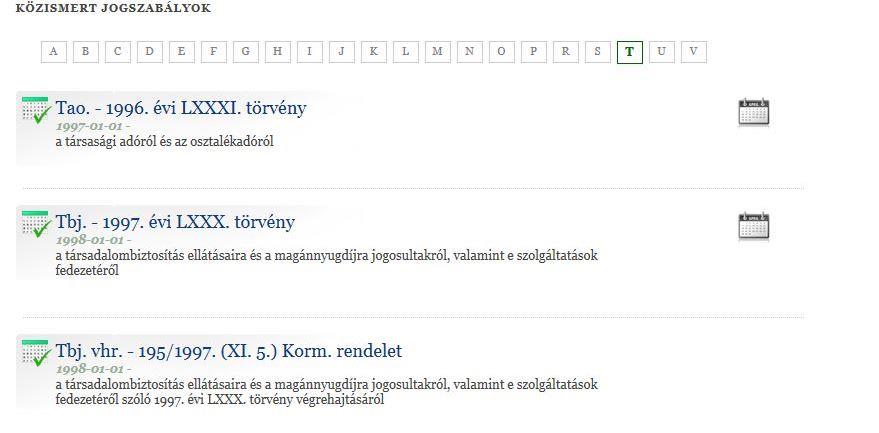 A Mai napon hatályba lépő jogszabályok és a Mai napon hatályukat vesztő jogszabályok listájának meghívásával pedig a lekérdezés napjától alkalmazandó, illetve az aznaptól hatályukat vesztett