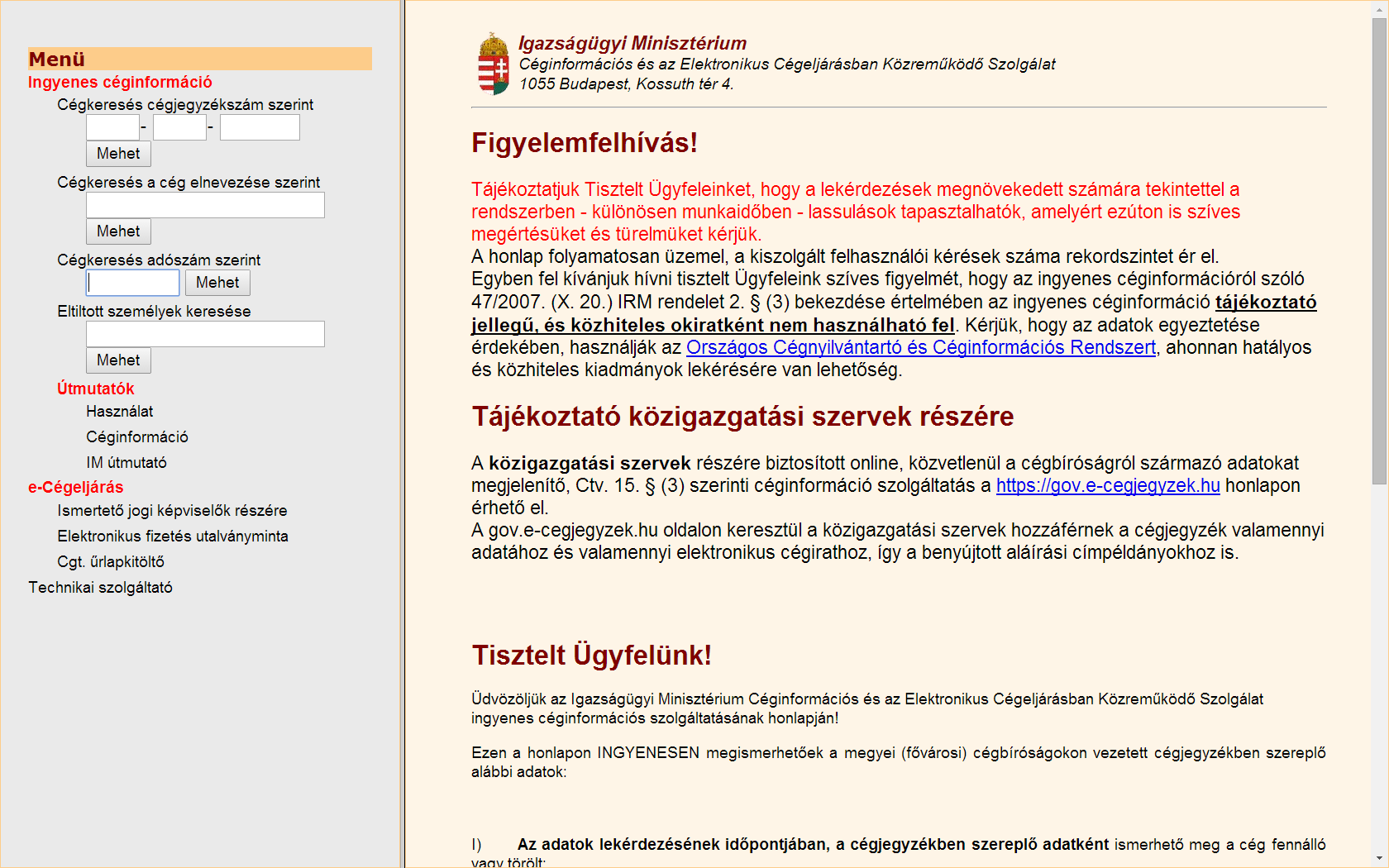 10 Céginformáció az e-cegjegyzek.hu oldalon keresztül A Céginformációs Szolgálat az alábbi honlapon keresztül biztosítja az ingyenes elektronikus céginformáció szolgáltatást: http://www.e-cegjegyzek.hu Jogszabályi háttér: - 2006.
