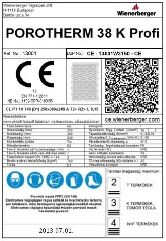 A CE jelölés és a teljesítmény nyilatkozat kiadása POROTHERM falazóelemek esetén: CE jel: a raklapra helyezett 1 darab címke tartalmazza. 2013.