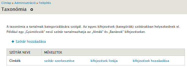 7.9. A Taxonomy modul 187. oldal 7.47. ábra. Szótárak Szótárak többféle módon létrejöhetnek: Alapértelmezett telepítés esetén automatikusan létrejön a 7.47. ábrán is látható Címkék nevű szótár.