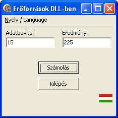 4.9 DLL-ben tárolt erőforrások felhasználása Készítsük el a fenti két DLL-t használó alkalmazást. A nyelvet főmenü segítségével lehessen változtatni.