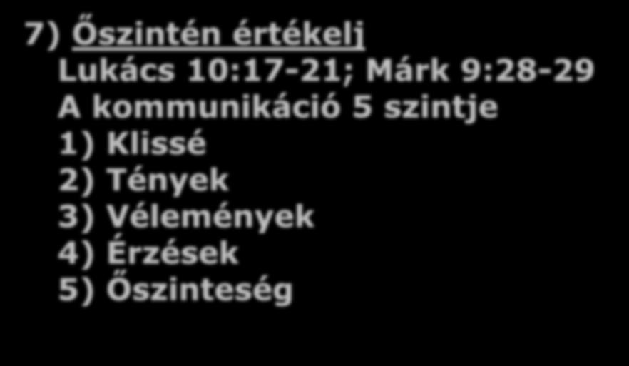 7) Őszintén értékelj Lukács 10:17-21; Márk 9:28-29 A kommunikáció