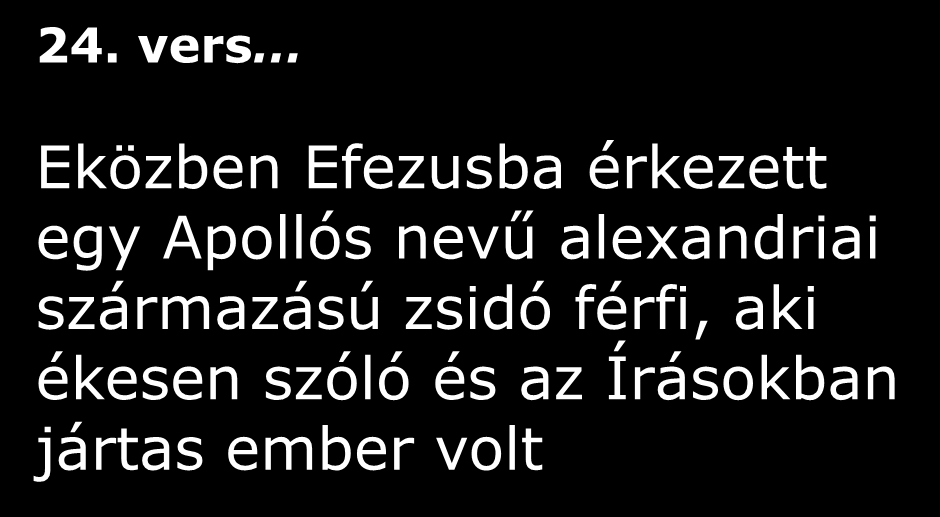 24. vers Eközben Efezusba érkezett egy Apollós nevű alexandriai